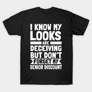 I Know My Looks Are Deceiving Don't Forget My Discount T-Shirt